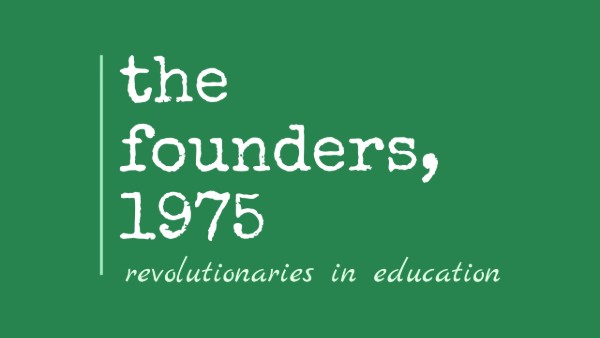 The Founders, 1975: Revolutionaries in Education